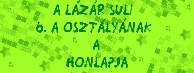 A Lzr Vilmos lt. Isk. 6. a osztlynak a honlapja!